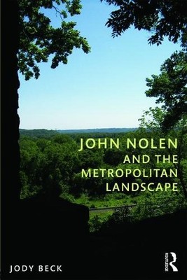John Nolen and the Metropolitan Landscape by Jody Beck (English) Paperback Book