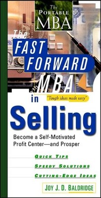 The Fast Forward MBA in Selling: Become a Self-Motivated Profit Center and P...