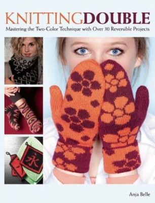 Knitting Double : Mastering the Two-Color Technique with over 30