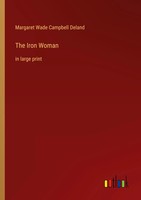 Margaret Wade Campbell Deland | The Iron Woman | Taschenbuch | Englisch (2023)