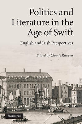 Politics and Literature in the Age of Swift English and Irish Perspectives