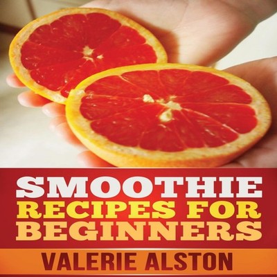 Smoothie Recipes for Beginners Alston Valerie Paperback Mihails K