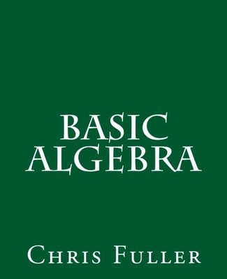 BASIC ALGEBRA BY Chris Fuller PAPERBACK **1000**