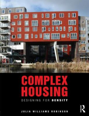 Complex Housing : Designing for Density, Paperback by Robinson, Julia William...