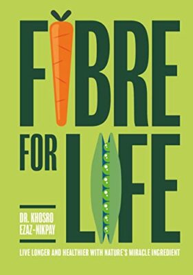 Fibre for Life: Eat your way to better health with nature s mira