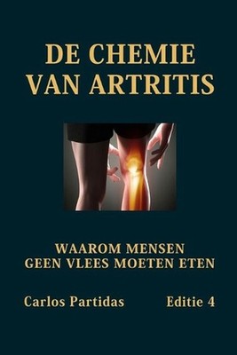 de Chemie Van Artritis: Waarom Mensen Geen Vlees Moeten Eten by Carlos L. Partid