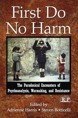 First Do No Harm: The Paradoxical Encounters of Psychoanalysis, Warmaking, and