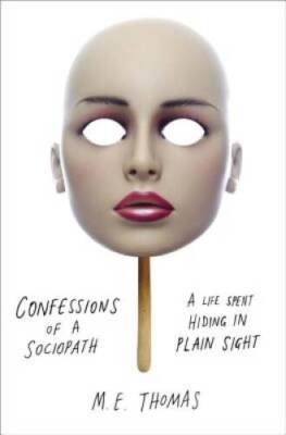Confessions of a Sociopath: A Life Spent Hiding in Plain Sight - VERY GOOD