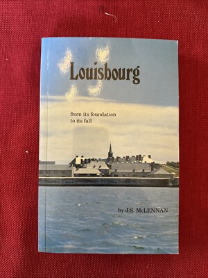 Louisbourg: from its foundation to its fall by McLennan (Ontario Canada)