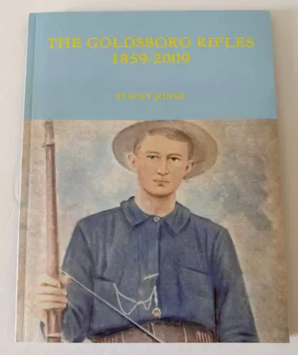 The Goldsboro Rifles 1859-2009 Civil War History North Carolina Stacey Jones