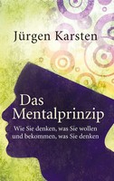 Das Mentalprinzip | Wie Sie Denken, Was Sie Wollen, Und Bekommen, Was Sie Denken