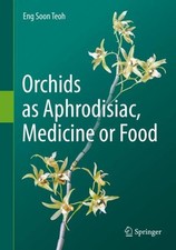 Orchids as Aphrodisiac, Medicine or Food Eng Soon Teoh