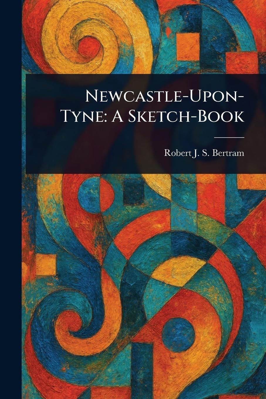 Robert J S Bertram Newcastle-Upon-Tyne (Tascabile)
