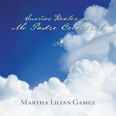 Suenos Reales de Mi Padre Celestial by Martha Lillian Gamez (Spanish) Paperback
