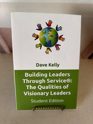 Building Leaders Through Service : The Qualities of Visionary Leaders: Stud...