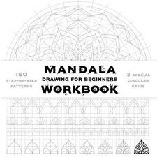 Mandala Drawing Workbook For Beginners: Step-by-Step Guide to Creating Beautiful