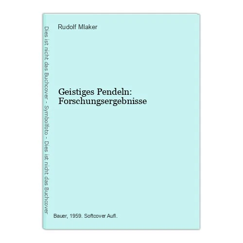 Geistiges Pendeln: Forschungsergebnisse Mlaker, Rudolf: - Bild 1 von 1
