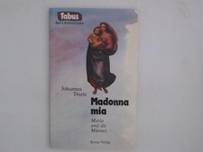 Madonna mia. Maria und die Männer Maria und die Männer Thiele, Johannes: