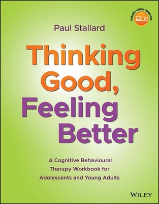 Thinking Good, Feeling Better: A Cognitive Behavioural Therapy Workbook for Adol