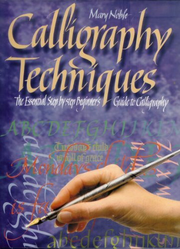 CALLIGRAPHY TECHNIQUES: THE ESSENTIAL STEP-BY-STEP By Mary Noble - Hardcover