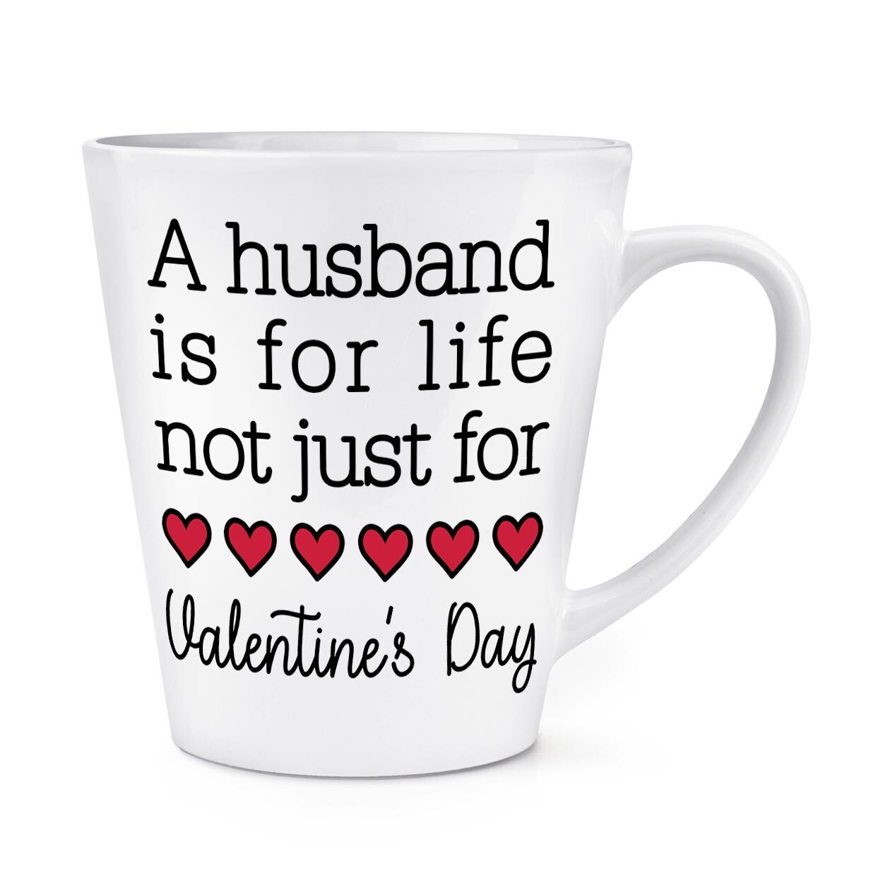 A Husband Is For Life Not Just For Valentine's Day 12oz Latte Mug Cup Funny Love