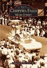 Chippewa Falls: Main Street by Chippewa Falls Main Street Inc (Paperback / softback, 2005)