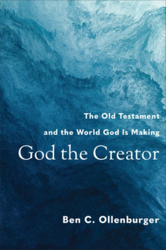 God the Creator : The Old Testament and the World God Is Making by Ben C. ...