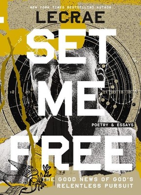 Set Me Free: The Good News of God's Relentless Pursuit (Poetry and Essays) by Le