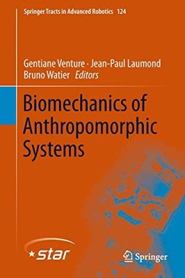 Biomechanics of Anthropomorphic Systems: 124 (Springer Tracts in Advanced Roboti