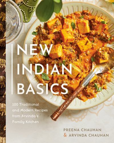New Indian Basics : 100 Traditional and Modern Recipes from Arvinda's Family ...