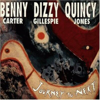 Journey to Next by Dizzy Gillespie/Quincy Jones/Benny Carter (CD 1996 Lightyear)