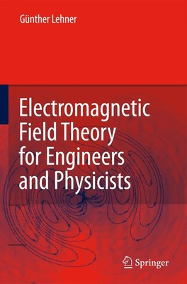 Günther Lehner | Electromagnetic Field Theory for Engineers and Physicists