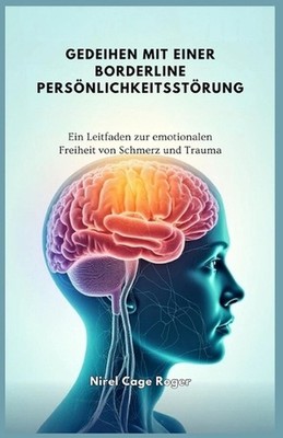 Gedeihen Mit Einer Borderline Persnlichkeitsstrung: Ein Leitfaden zur emotionale