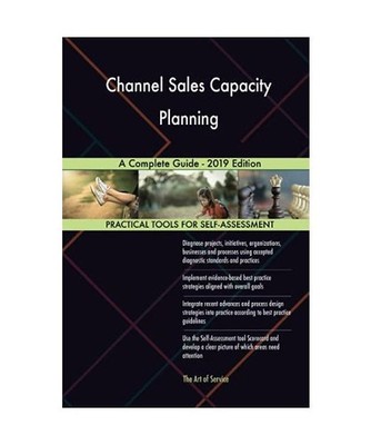 Channel Sales Capacity Planning A Complete Guide - 2019 Edition, Gerardus Blokdy