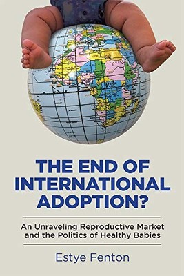 The End of International Adoption?: An Unraveling Reproductive Market and the P