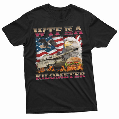 WTF Is a Kilometer Funny 4th of July USA Patriotic Graphic T-Shirt