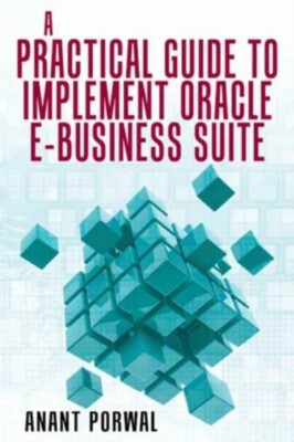 Porwal - A Practical Guide to Implement Oracle E-Business Suite - New  - X555z