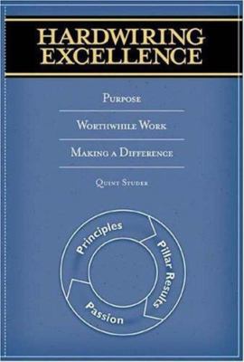 Hardwiring Excellence: Purpose, Worthwhile Wor- paperback, 9780974998602, Studer