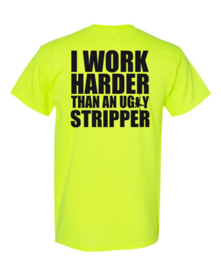 I Work Harder Than an Ugly Stripper Shirt - Funny Party Offensive Pole- 010