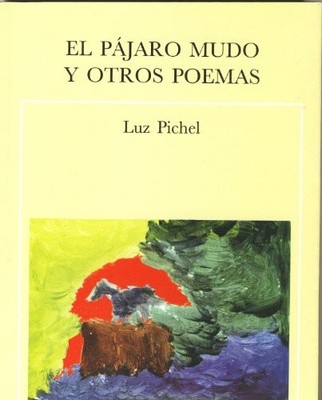 El p�jaro mudo y otros poemas - Spanish Language  NEW Luz Pichel 2004