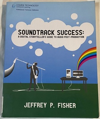 Soundtrack Success A Digital Storyteller's Guide to Audio Post-Production Fisher