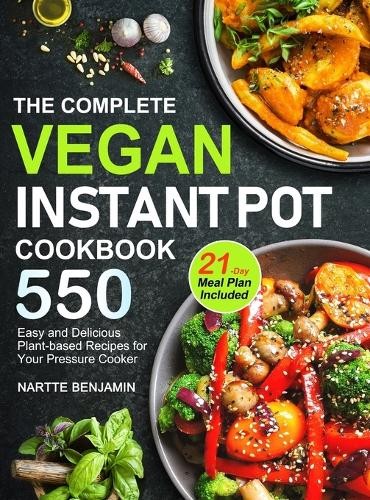 Nartte Benjamin Benjam The Complete Vegan Instant Pot Cookbo (Copertina rigida)