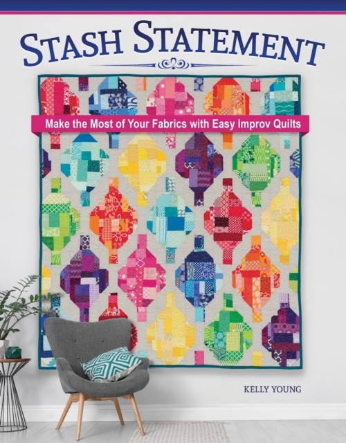 Stash Statement: Make the Most of Your Fabrics with Easy Improv Quilts, Young^* - Image 4