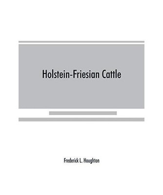 Holstein-Friesian cattle: a history of the breed and its development in America 