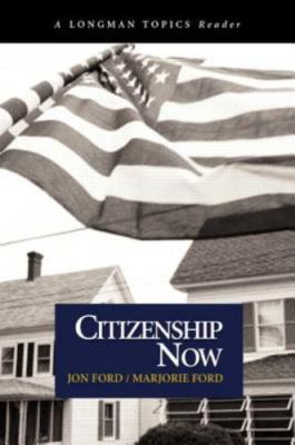 Citizenship Now (A Longman Topics Reader) by Jon Ford;  Marjorie Ford
