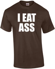 I EAT ASS - Offensive Sexual T-Shirt
