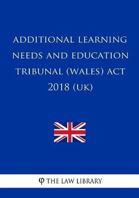 Additional Learning Needs and Education Tribunal (Wales) Act 2018 (UK) by The La