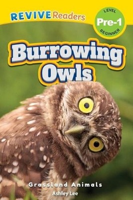 Burrowing Owls: Grassland Animals (Revive Readers, Level Pre-1) by Ashley Lee Pa