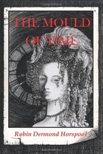 The Mould of Time By Robin Dermond Horspool
