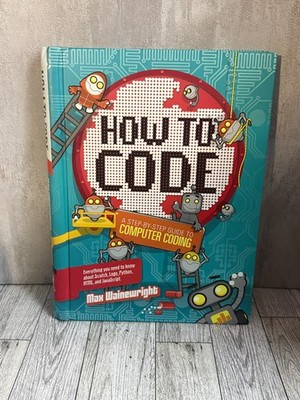 How To Code A Step-By-Step Guide To Computer Coding Max Wainewright HC